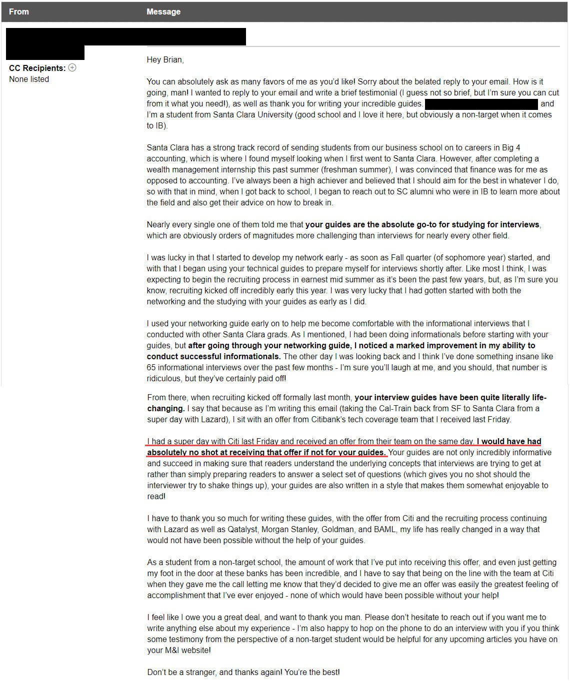 "I had a superday with Citi last Friday and received an offer from their team on hte same day. I would have had absolutely no shot at receiving that offer if not for your guides."
